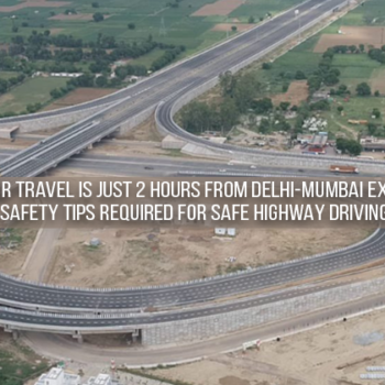 Delhi-Jaipur Travel is Just 2 Hours from Delhi-Mumbai Expressway, Safety Tips Required for Safe Highway Driving
