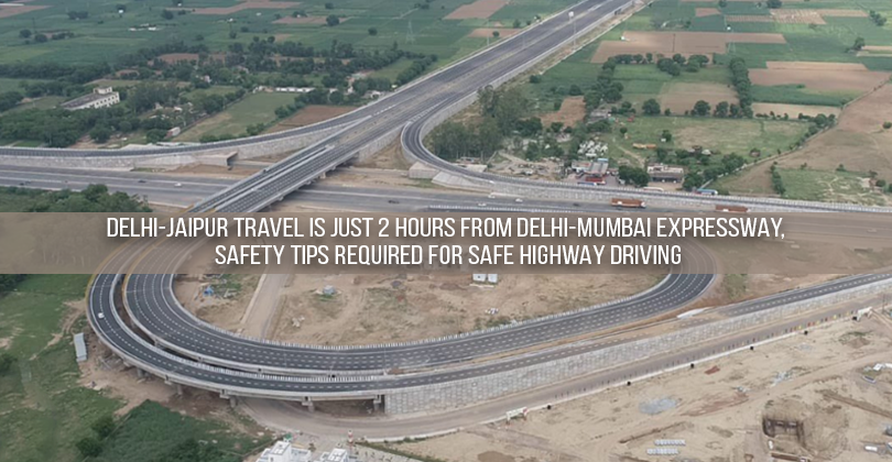 Delhi-Jaipur Travel is Just 2 Hours from Delhi-Mumbai Expressway, Safety Tips Required for Safe Highway Driving