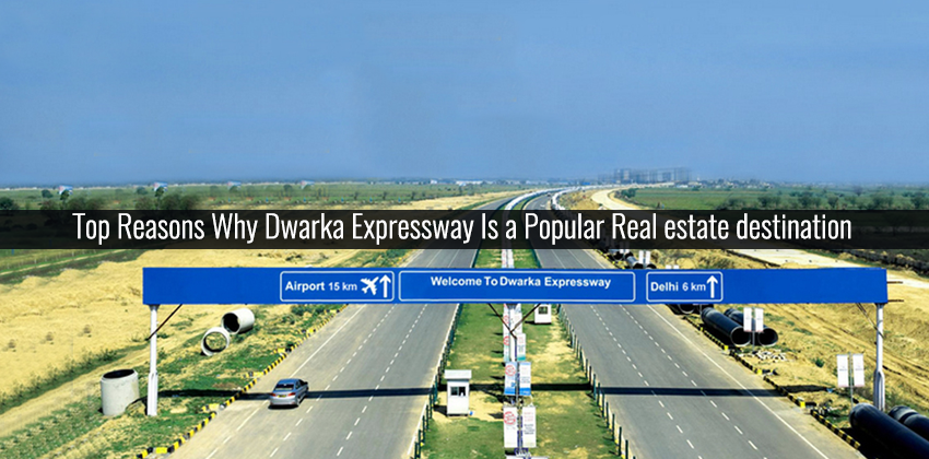 Top Reasons Why Dwarka Expressway Is a Popular Real estate destination