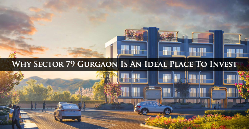 Why Sector 79 Gurgaon Is An Ideal Place To Invest