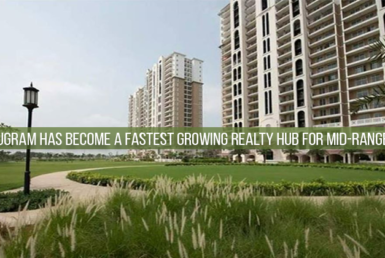 New Gurugram Has Become A Fastest Growing Realty Hub For Mid-Range Housing