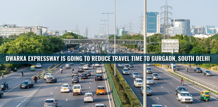 Dwarka Expressway Is Going To Reduce Travel Time To Gurgaon, South Delhi