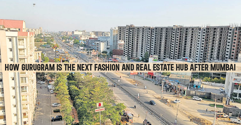 How Gurugram Is The Next Fashion and Real Estate Hub After Mumbai