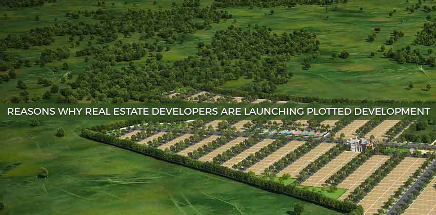 Reasons Why Real Estate Developers Are Launching Plotted Development