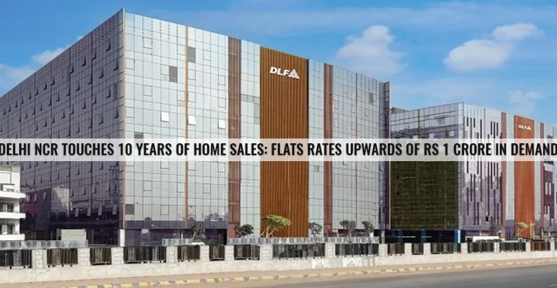 Delhi NCR Touches 10 Years of Home Sales: Flats rates upwards of rs 1 crore in demand