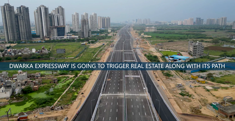 Dwarka Expressway Is Going To Trigger Real Estate Along With Its Path