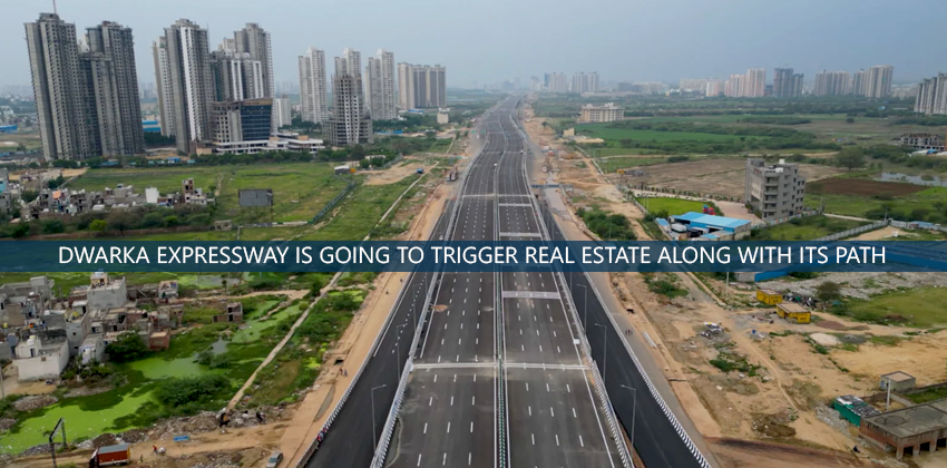 Dwarka Expressway Is Going To Trigger Real Estate Along With Its Path