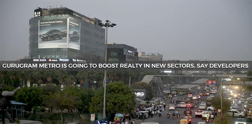 Gurugram Metro Is Going To Boost Realty In New Sectors, Say Developers