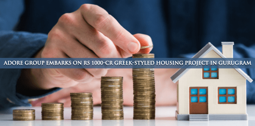 Adore Group Embarks on Rs 1000-Cr Greek-Styled Housing Project in Gurugram 1 Adore Group Embarks on Rs 1000-Cr Greek-Styled Housing Project in Gurugram