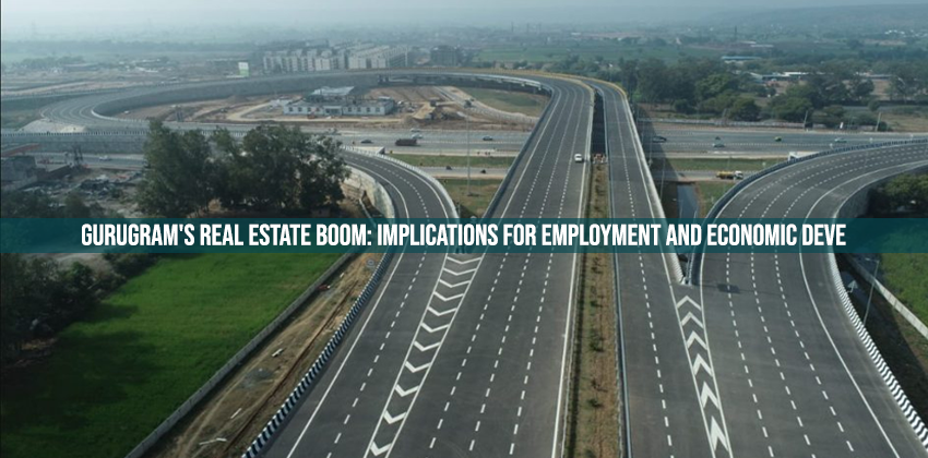 Gurugram's Real Estate Boom: Implications for Employment and Economic Deve 1 Gurugram’s Real Estate Boom: Implications for Employment and Economic Deve