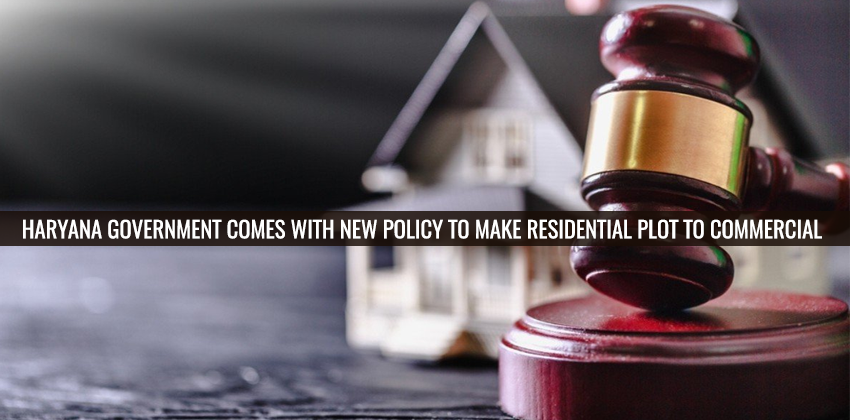 Haryana Government Comes With New Policy To Make Residential Plot To Commercial 1 Haryana Government Comes With New Policy To Make Residential Plot To Commercial