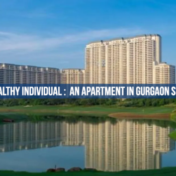 A residence for a wealthy individual An apartment in Gurgaon sold for INR 100 crore