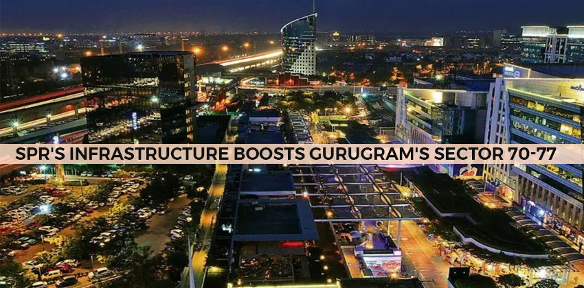 SPR's infrastructure boosts Gurugram's Sector 70-77 1 SPR’s infrastructure boosts Gurugram’s Sector 70-77