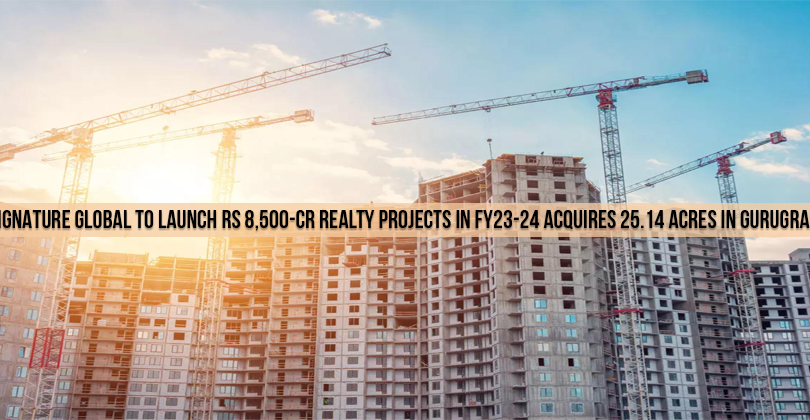 Signature Global to launch Rs 8,500-cr realty projects in FY23-24 acquires 25.14 acres in Gurugram