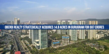 Oberoi Realty Strategically Acquires 14.8 Acres in Gurugram For 597 Crores