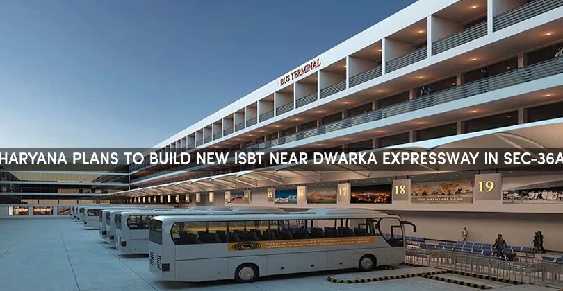 Haryana Plans to Build New ISBT Near Dwarka Expressway in Sec-36A