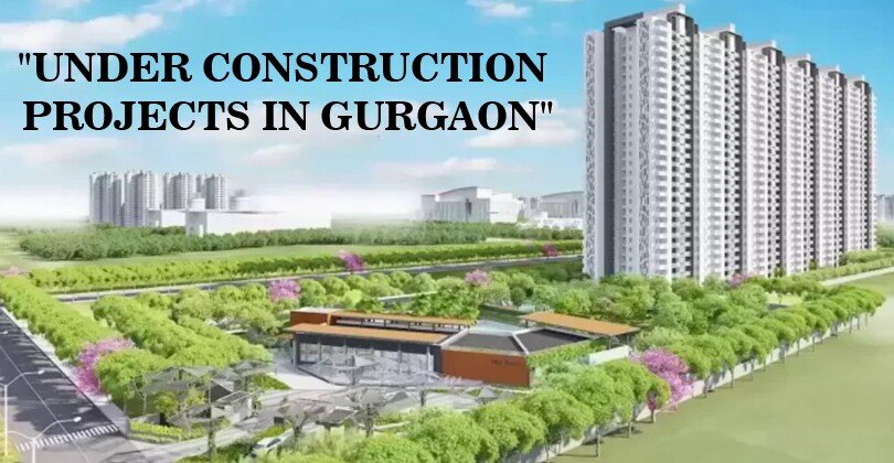 Under Construction Luxury Projects in Gurgaon