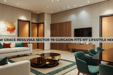 How Grace Resilviaa Sector 78 Gurgaon Fits My Lifestyle Needs