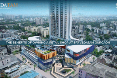 The Benefits Of Owning A Retail Shop At Spj Vedatam Gurgaon