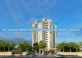 Why Families Prefer Ireo The Corridors Sector 67a Gurgaon