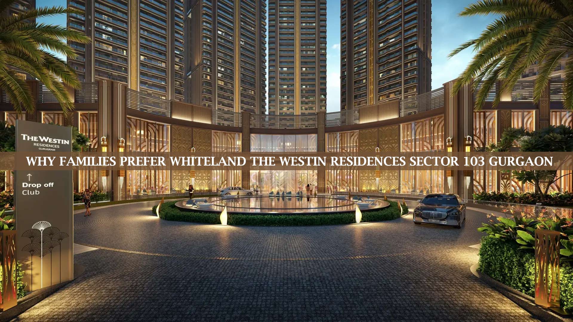 Why Families Prefer Whiteland The Westin Residences Sector 103 Gurgaon 1 Why Families Prefer Whiteland The Westin Residences Sector 103 Gurgaon