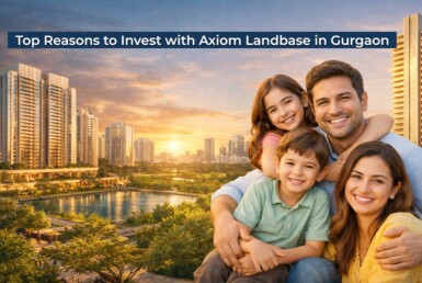Top Reasons To Invest With Axiom Landbase In Gurgaon